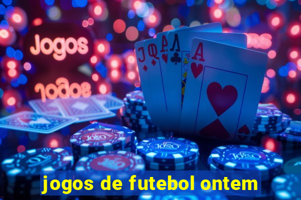 jogos de futebol ontem